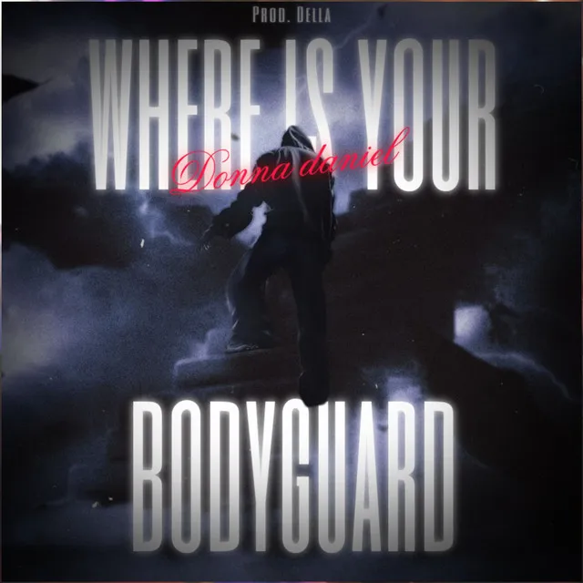 Where Is Your Bodyguard