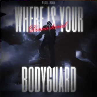 Where Is Your Bodyguard by Della