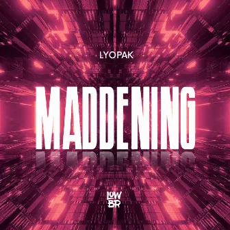 Maddening by LYOPAK