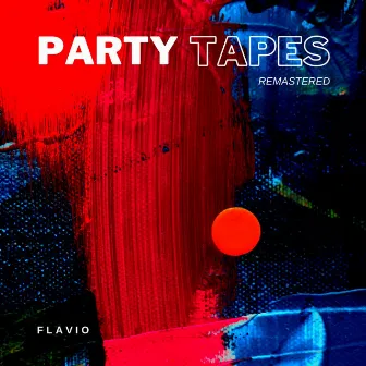 Party Tapes (Remastered) by Flavio