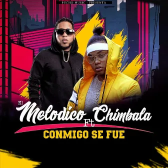 Conmigo Se Fue (feat. Chimbala) by El Melodico