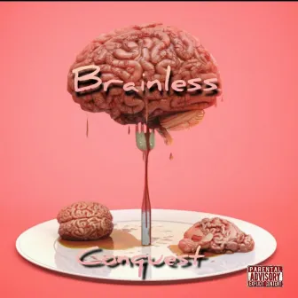 Brainless by Conquest