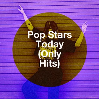 Pop Stars Today (Only Hits) by Unknown Artist