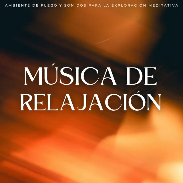 Música De Relajación: Ambiente De Fuego Y Sonidos Para La Exploración Meditativa