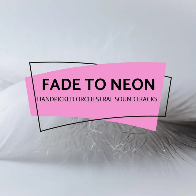 Fade To Neon - Handpicked Orchestral Soundtracks