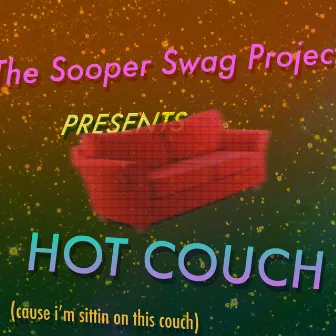 Hot Couch (Cause I'm Sittin' on This Couch) by The Sooper Swag Project