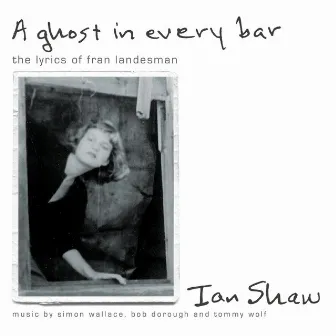 A Ghost In Every Bar (The Lyrics of Fran Landesman) by Ian Shaw