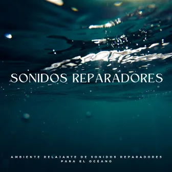 Ambiente Relajante De Sonidos Reparadores Para El Océano by Simplemente relájate Universo musical