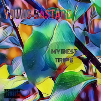 My best trips by Young Bastard