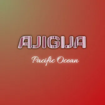 Ajigija by Pacific Ocean