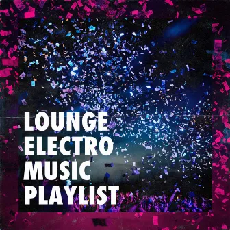 Lounge Electro Music Playlist by Unknown Artist