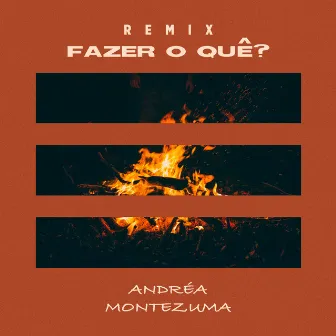 Fazer O Quê? - Remix by Andréa Montezuma