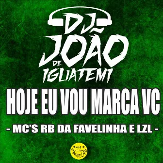 Hoje Eu Vou Marca Vc by MC RB da Favelinha