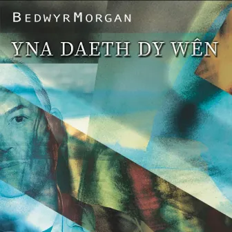 Yna Daeth Dy Wên by Bedwyr Morgan