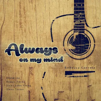 Always on My Mind (feat. Reggie Young, Jenny Lynn Young & Steve Turner) by Rebecca Correia