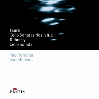 Fauré : Cello Sonatas Nos 1, 2, Elégie & Debussy : Cello Sonata by Paul Tortelier