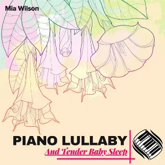 Piano Lullaby And Tender Baby Sleep by Mia Wilson