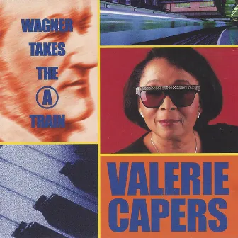 Wagner Takes the a Train by Valerie Capers