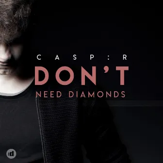 Don't Need Diamonds by CASP:R