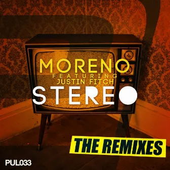 Stereo (feat. Justin Fitch) [Remixes] [The Remixes] by Moreno