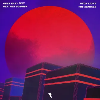 Neon Light (The Remixes) by Over Easy