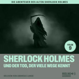 Sherlock Holmes und der Tod, der viele Wege kennt (Die Abenteuer des alten Sherlock Holmes, Folge 9) by Der alte Sherlock Holmes