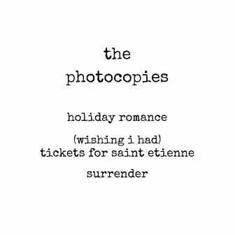 Holiday Romance / (Wishing I Had) Tickets for Saint Etienne / Surrender by The Photocopies