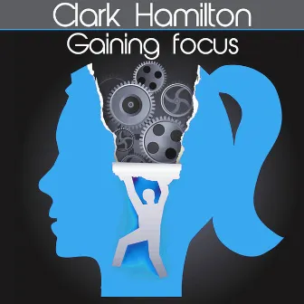 Gaining Focus by Clark Hamilton