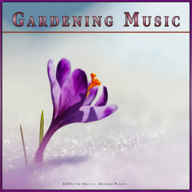 Gardening Music: 432Hz for Healthy, Growing Plants