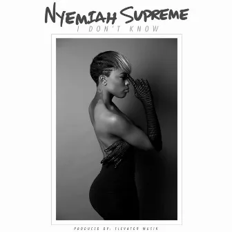 I Don't Know by Nyemiah Supreme