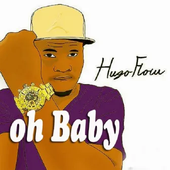 Oh Baby by Hugo Flow