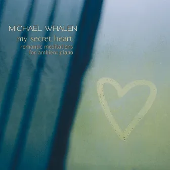 My Secret Heart by Michael Whalen