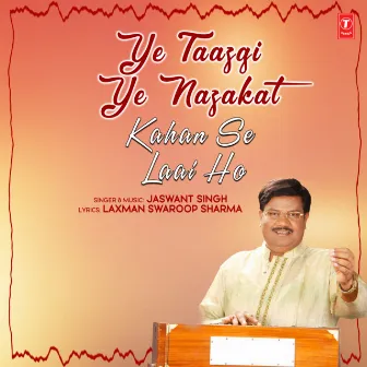 Ye Taazgi Ye Nazakat Kahan Se Laai Ho by Jaswant Singh