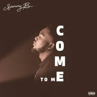 Come To Me by Sammy B