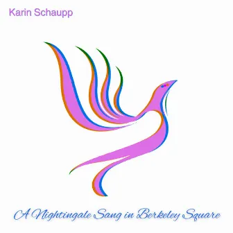 A Nightingale Sang in Berkeley Square by Karin Schaupp