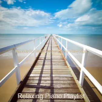 Moods for Wellness - Piano New Age by Relaxing Piano Playlist