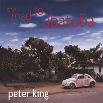 The Road to Ubatuba by Peter King