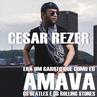 Era um Garoto, Que Como Eu (Amava os Beatles e os Rolling Stones) by Cesar Rezer