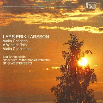 Larsson: Violin Concerto, A Winter's Tale & Violin Concertino by Leo Berlin