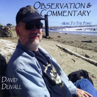 Observation & Commentary, Pt. 3: More, To the Point by David Duvall