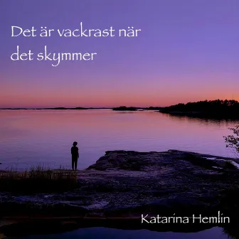 Det är vackrast när det skymmer by Katarina Hemlin