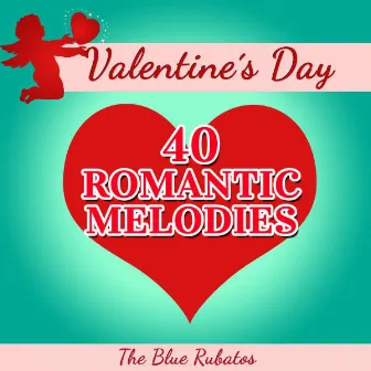 Valentine's Day - 40 Romantic Melodies by The Blue Rubatos