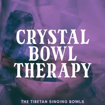 Crystal Bowl Therapy by The Tibetan Singing Bowls