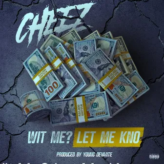 Wit Me? Let Me Kno by Cheez