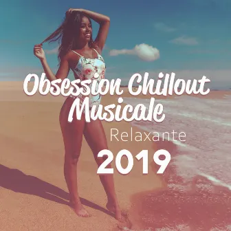 Obsession Chillout Musicale Relaxante 2019: Collection de la Meilleure Musique Relaxante D'été by Total Chillout Music Club