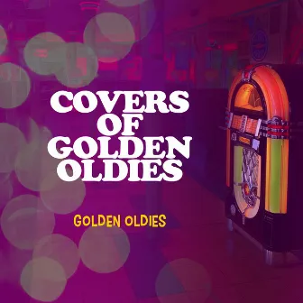 Covers of Golden Oldies by Golden Oldies