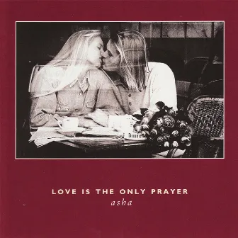 Love Is The Only Prayer by Asha