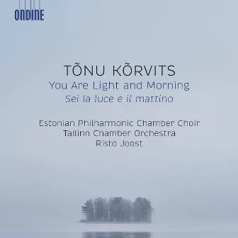 Tõnu Kõrvits: You Are Light and Morning by Tõnu Kõrvits