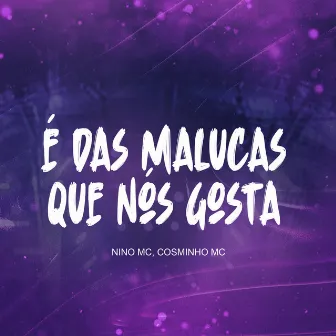 É das Maluca que Nós Gosta by MC Nino GC