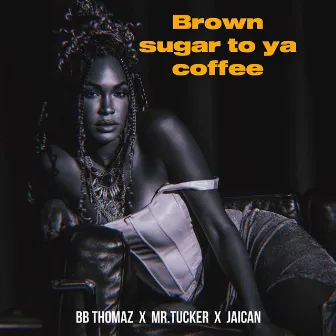 Brown Sugar to Ya Coffee by Mr. Tucker